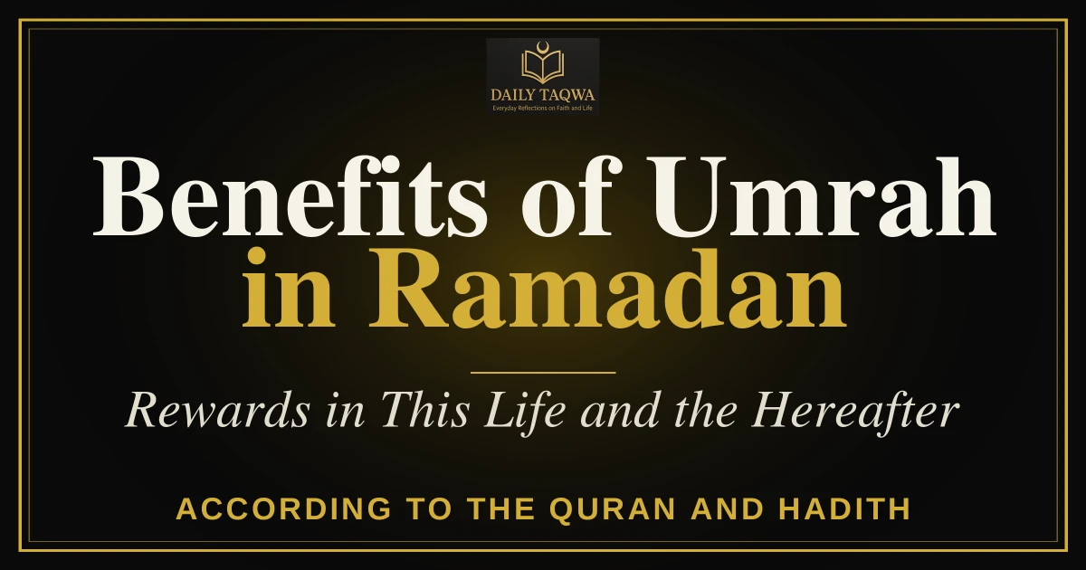 Benefits of Performing Umrah in Ramadan: Rewards in This Life and the Hereafter According to the Quran and Hadith 20 Benefits of Performing Umrah in Ramadan: Rewards in This Life and the Hereafter According to the Quran and Hadith