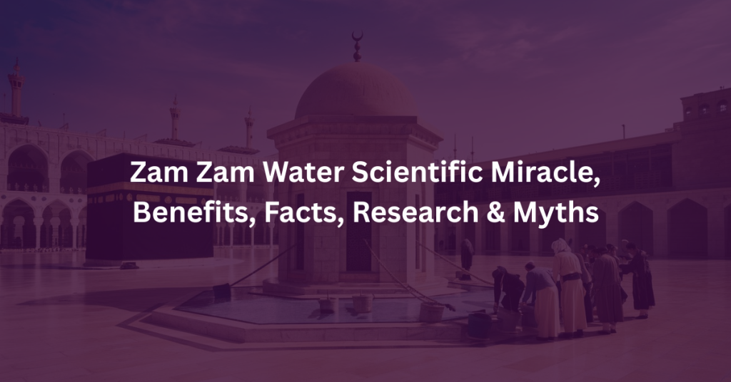 Zam Zam Water Scientific Miracle, Benefits, Facts, Research & Myths 8 Zam Zam Water Scientific Miracle Benefits Facts Research and Myths