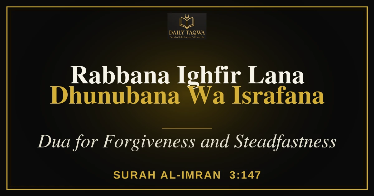 Rabbana Ighfir Lana Dhunubana Wa Israfana: Dua for Forgiveness and Steadfastness (Quran 3:147) – Arabic, Hindi, Urdu & Meaning