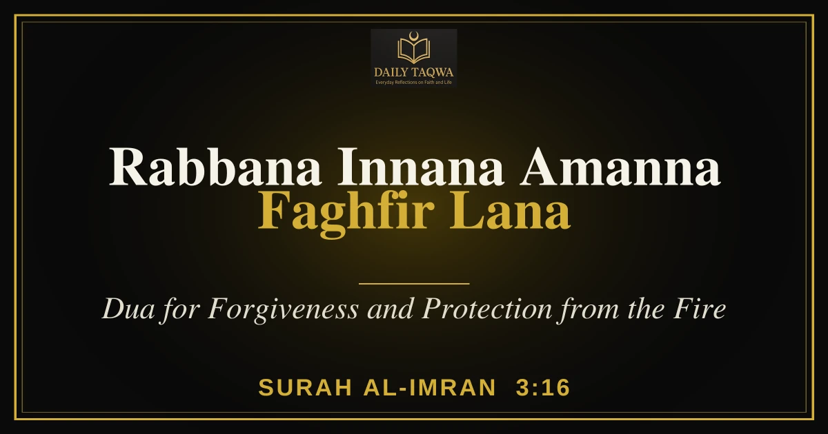 Rabbana Innana Amanna Faghfir Lana Dhunubana: Dua for Forgiveness and Protection from the Fire (Quran 3:16) – Arabic, Hindi, Urdu & Meaning 1 Rabbana Innana Amanna Faghfir Lana Dhunubana: Dua for Forgiveness and Protection from the Fire (Quran 3:16) – Arabic, Hindi, Urdu & Meaning