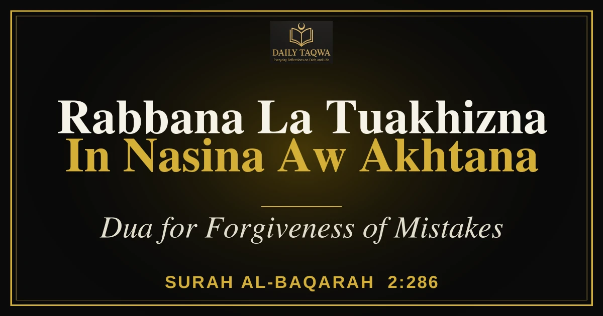 Rabbana La Tuakhizna In Nasina Aw Akhtana: Dua for Forgiveness of Mistakes (Quran 2:286) - Arabic, Hindi, Urdu & Meaning 3 Rabbana La Tuakhizna In Nasina Aw Akhtana: Dua for Forgiveness of Mistakes (Quran 2:286) – Arabic, Hindi, Urdu & Meaning
