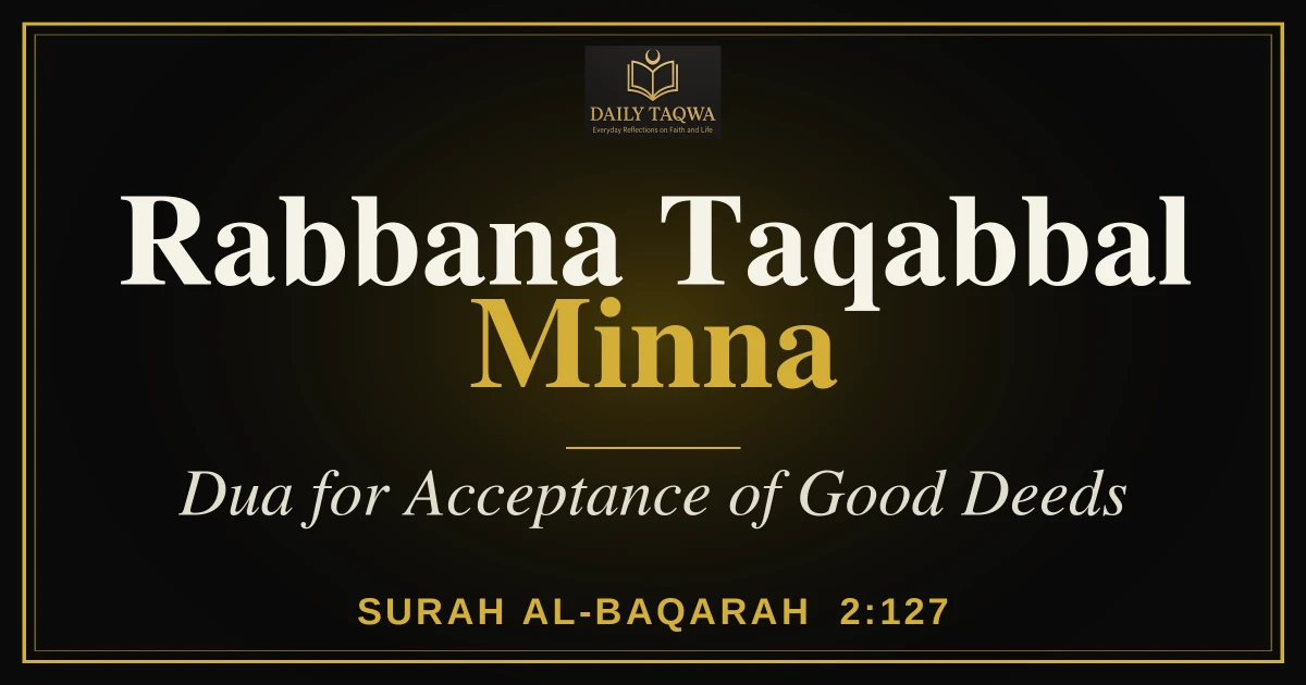 Rabbana Taqabbal Minna: Dua for Acceptance of Good Deeds (Quran 2:127) – Arabic, Hindi, Urdu & Meaning 11 Rabbana Taqabbal Minna: Dua for Acceptance of Good Deeds (Quran 2:127) – Arabic, Hindi, Urdu & Meaning
